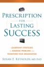 Prescription for Lasting Success: Leadership Strategies to Diagnose Problems and Transform Your Organization - ISBN 9781118241424