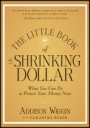 The Little Book of the Shrinking Dollar: What You Can Do to Protect Your Money Now - ISBN 9781118245255
