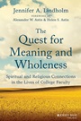 The Quest for Meaning and Wholeness: Spiritual and Religious Connections in the Lives of College Faculty - ISBN 9781118271476
