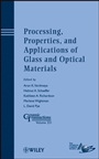 Processing, Properties, and Applications of Glass and Optical Materials - ISBN 9781118273746