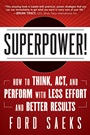 Superpower: How to Think, Act, and Perform with Less Effort and Better Results - ISBN 9781118277867