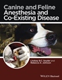 Canine and Feline Anesthesia and Co–Existing Disease - ISBN 9781118288207