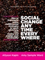 Social Change Anytime Everywhere: How to Implement Online Multichannel Strategies to Spark Advocacy, Raise Money, and Engage your Community - ISBN 9781118288337