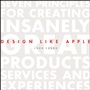 Design Like Apple: Seven Principles For Creating Insanely Great Products, Services, and Experiences - ISBN 9781118290316
