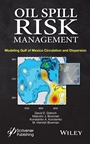 Oil Spill Risk Management: Modeling Gulf of Mexico Circulation and Oil Dispersal - ISBN 9781118290385