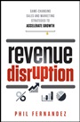 Revenue Disruption: Game–Changing Sales and Marketing Strategies to Accelerate Growth - ISBN 9781118299296