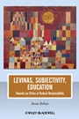Levinas, Subjectivity, Education: Towards an Ethics of Radical Responsibility - ISBN 9781118312391