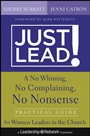Just Lead!: A No Whining, No Complaining, No Nonsense Practical Guide for Women Leaders in the Church - ISBN 9781118314395