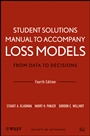 Student Solutions Manual to Accompany Loss Models: From Data to Decisions, Fourth Edition - ISBN 9781118315316