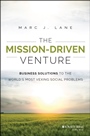 The Mission–Driven Venture: Business Solutions to the Worlds Most Vexing Social Problems - ISBN 9781118336052