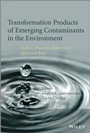 Transformation Products of Emerging Contaminants in the Environment: Analysis, Processes, Occurrence, Effects and Risks - ISBN 9781118339596
