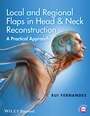 Local and Regional Flaps in Head and Neck Reconstruction: A Practical Approach - ISBN 9781118340332