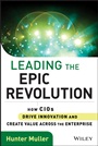 Leading the Epic Revolution: How CIOs Drive Innovation and Create Value Across the Enterprise - ISBN 9781118340479