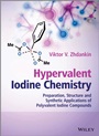 Hypervalent Iodine Chemistry: Preparation, Structure, and Synthetic Applications of Polyvalent Iodine Compounds - ISBN 9781118341032