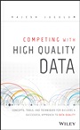 Competing with High Quality Data: Concepts, Tools, and Techniques for Building a Successful Approach to Data Quality - ISBN 9781118342329