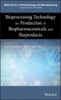 Bioprocessing Technology for Production of Biopharmaceuticals and Bioproducts - ISBN 9781118361986