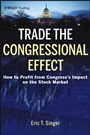 Trade the Congressional Effect: How To Profit from Congresss Impact on the Stock Market - ISBN 9781118362433