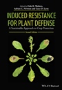 Induced Resistance for Plant Defense: A Sustainable Approach to Crop Protection - ISBN 9781118371831