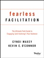 Fearless Facilitation: The Ultimate Field Guide to Engaging (and Involving!) Your Audience - ISBN 9781118375815