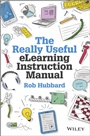 The Really Useful eLearning Instruction Manual: Your toolkit for putting elearning into practice - ISBN 9781118375891