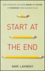 Start at the End: How Companies Can Grow Bigger and Faster by Reversing Their Business Plan - ISBN 9781118376768