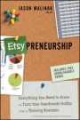 Etsy–preneurship: Everything You Need to Know to Turn Your Handmade Hobby into a Thriving Business - ISBN 9781118378380