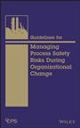 Guidelines for Managing Process Safety Risks During Organizational Change - ISBN 9781118379097