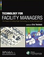 Technology for Facility Managers: The Impact of Cutting–Edge Technology on Facility Management - ISBN 9781118382837