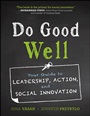 Do Good Well: Your Guide to Leadership, Action, and Social Innovation - ISBN 9781118382943