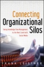 Connecting Organizational Silos: Taking Knowledge Flow Management to the Next Level with Social Media - ISBN 9781118386439