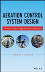 Aeration Control System Design: A Practical Guide to Energy and Process Optimization - ISBN 9781118389980