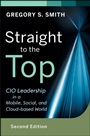 Straight to the Top: CIO Leadership in a Mobile, Social, and Cloud–based World - ISBN 9781118390030