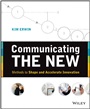 Communicating The New: Methods to Shape and Accelerate Innovation - ISBN 9781118394175