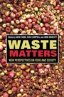 Waste Matters: New Perspectives on Food and Society - ISBN 9781118394311