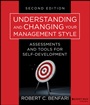 Understanding and Changing Your Management Style: Assessments and Tools for Self–Development - ISBN 9781118399460