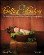 Bellies and Babies: The Business of Maternity and Newborn Photography - ISBN 9781118407509