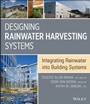 Designing Rainwater Harvesting Systems: Integrating Rainwater into Building Systems - ISBN 9781118410479