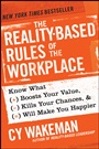The Reality–Based Rules of the Workplace: Know What Boosts Your Value, Kills Your Chances, and Will Make You Happier - ISBN 9781118413685
