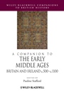 A Companion to the Early Middle Ages: Britain and Ireland c.500 – c.1100 - ISBN 9781118425138