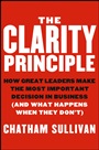The Clarity Principle: How Great Leaders Make the Most Important Decision in Business (and What Happens When They Dont) - ISBN 9781118434666