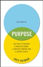 The Story of Purpose: The Path to Creating a Brighter Brand, a Greater Company, and a Lasting Legacy - ISBN 9781118443699
