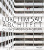 Luke Him Sau, Architect: Chinas Missing Modern - ISBN 9781118449028