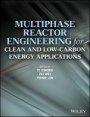 Multiphase Reactor Engineering for Clean and Low–Carbon Energy Applications - ISBN 9781118454695