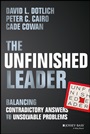 The Unfinished Leader: Balancing Contradictory Answers to Unsolvable Problems - ISBN 9781118455098