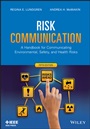 Risk Communication: A Handbook for Communicating Environmental, Safety, and Health Risks - ISBN 9781118456934