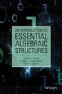 An Introduction to Essential Algebraic Structures - ISBN 9781118459829