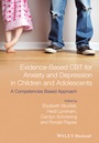 Evidence–Based CBT for Anxiety and Depression in Children and Adolescents: A Competencies Based Approach - ISBN 9781118469255