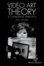Video Art Theory: A Comparative Approach - ISBN 9781118475461
