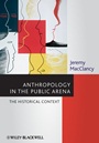 Anthropology in the Public Arena: Historical and Contemporary Contexts - ISBN 9781118475478