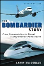 The Bombardier Story: From Snowmobiles to Global Transportation Powerhouse - ISBN 9781118482940